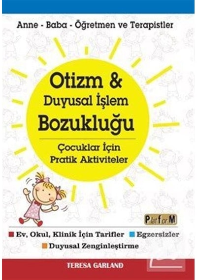 Otizm ve Duyusal İşlem Bozukluğu-Çocuklar için Aktiviteler - Teresa Garland - Platform Yayınları