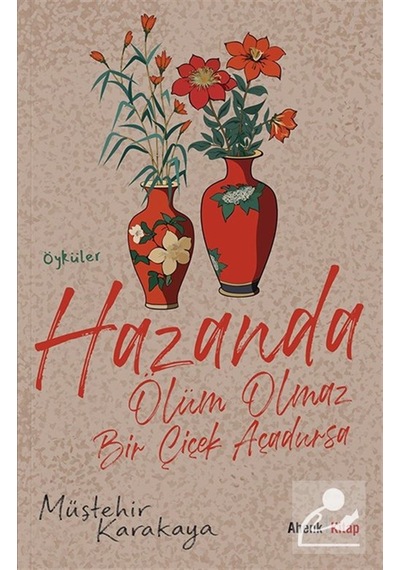 Hazanda Ölüm Olmaz Bir Çiçek Açadursa / Müştehir Karakaya