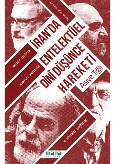 İran'da Entelektüel Dini Düşünce Hareketi - Asiye Tığlı - Mana Yayınları