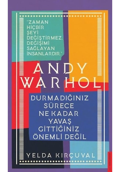 Andy Warhol - Durmadığınız Sürece Ne Kadar Yavaş Gittiğiniz Önemli Değil - Yelda Kırçuval - Destek Yayınları
