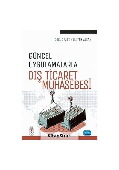 Güncel Uygulamalarla Dış Ticaret Muhasebesi - Gönül İpek Alkan - Nobel Akademik Yayıncılık