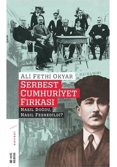 Serbest Cumhuriyet Fırkası-Nasıl Doğdu Nasıl Feshedildi? - Ali Fethi Okyar - Ketebe
