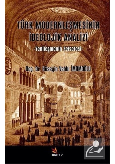 Türk Modernleşmesinin İdeolojik Analizi - Yenileşmenin Felsefesi - Hüseyin Vehbi İmamoğlu - Kriter
