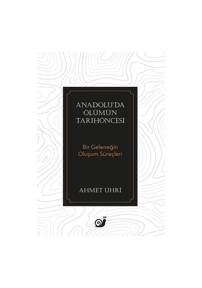 Anadolu'da Ölümün Tarihöncesi - Bir Geleneğin Oluşum Süreçleri - Ahmet Uhri - Sakin Kitap