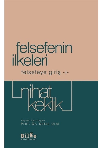 Felsefenin İlkeleri - Felsefeye Giriş 1 - Nihat Keklik - Bilge Kültür Sanat
