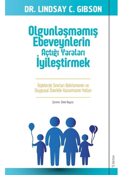 Olgunlaşmamış Ebeveynlerin Açtığı Yaraları İyileştirmek - Lindsay Gibson - Sola Unitas