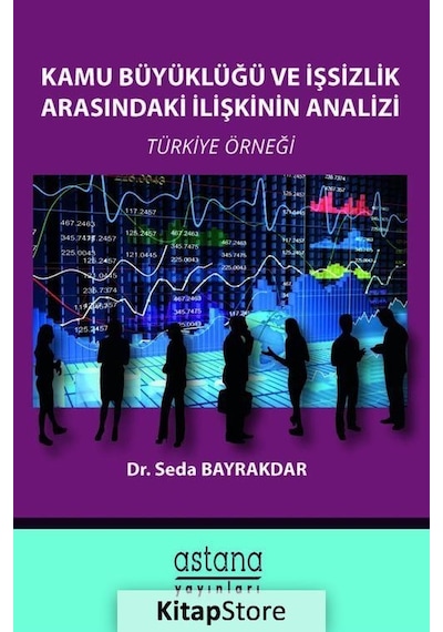 Kamu Büyüklüğü ve İşsizlik Arasındaki İlişkinin Analizi - Seda Bayrakdar - Astana Yayınları