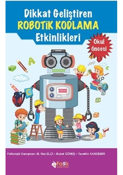Dikkat Geliştiren Robotik Kodlama Etkinlikleri - Okul Öncesi - M. Naz Elçi - Fark Yayınları