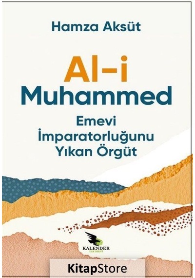 Al-i Muhammed Emevi İmparatorluğunu Yıkan Örgüt - Hamza Aksüt - Kalender Yayınevi