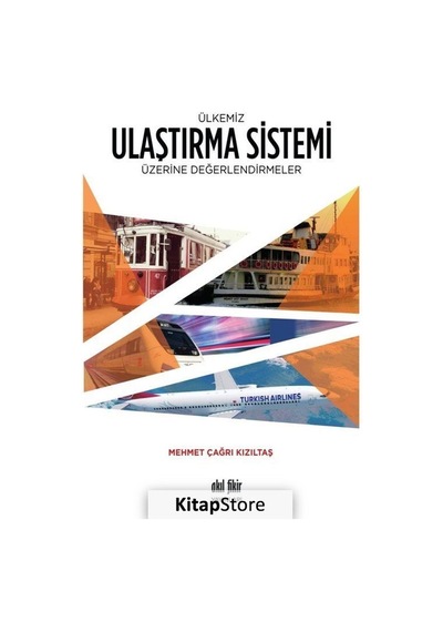 Ülkemiz Ulaştırma Sistemi Üzerine Değerlendirmeler  - Mehmet Çağrı Kızıltaş  - Akıl Fikir Yayınları