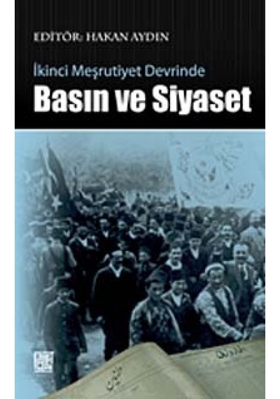 İkinci Meşrutiyet Devrinde Basın ve Siyaset - Hakan Aydın - Palet Yayınları