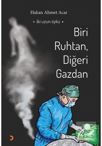 Biri Ruhtan Diğeri Gazdan - İki Uzun Öykü - Hakan Ahmet Acar - Cinius