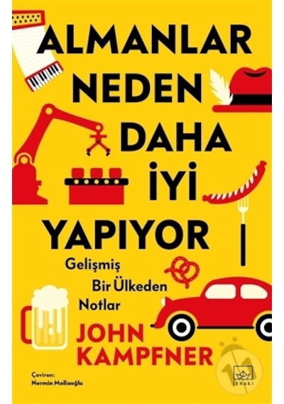 Almanlar Neden Daha İyi Yapıyor: Gelişmiş Bir Ülkeden Notlar - John Kampfner - İthaki Yayınları