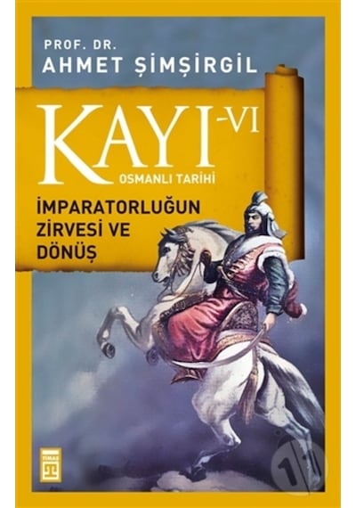 Kayı -Vı Osmanlı Tarihi / Imparatorluğun Zirvesi Ve Dönüş