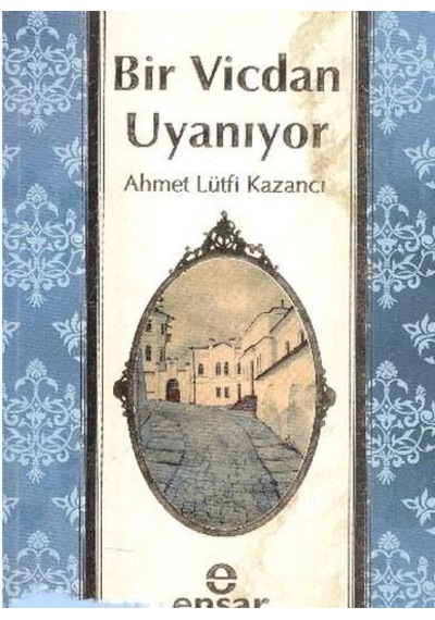 Bir Vicdan Uyanıyor - Lütfi Kazancı - Ensar Neşriyat