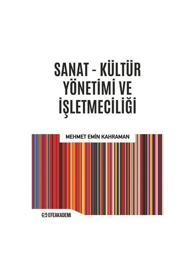 Sanat - Kültür Yönetimi ve İşletmeciliği / Mehmet Emin Kahraman