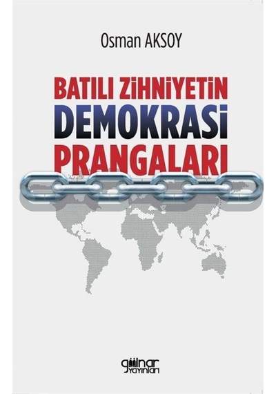 Batılı Zihniyetin Demokrasi Prangaları - Osman Aksoy - Gülnar Yayınları