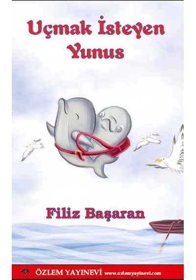 Uçmak İsteyen Yunus - Filiz Başaran - Özlem Yayınevi