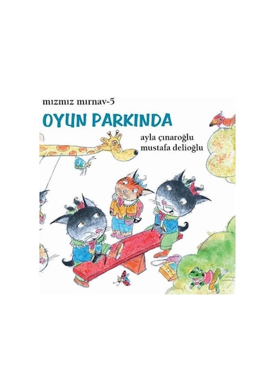 Mızmız Mırnav 5 - Oyun Parkında - Mustafa Delioğlu -  Ayla Çınaroğlu - Uçanbalık Yayıncılık