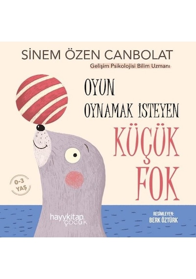 Oyun Oynamak İsteyen Küçük Fok 0-3 Yaş - Sinem Özen Canbolat - Hayykitap