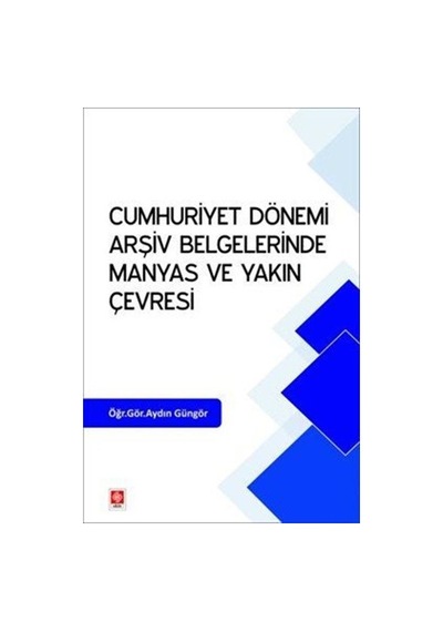 Cumhuriyet Dönemi Arşiv Belgelerinde Manyas Ve Yakın Çevresi /...