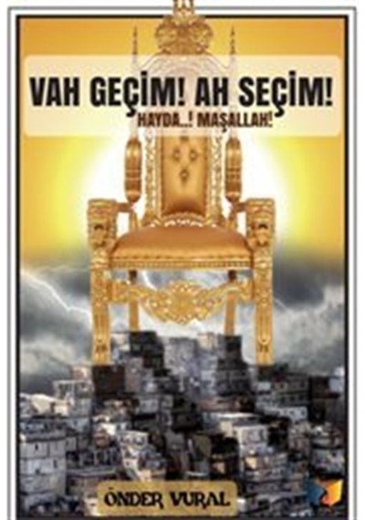Vah Geçim! Ah Seçim! - Önder Vural - Ateş Yayınları