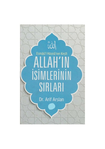 Allah'ın İsimlerinin Sırları Esmaü'l Hüsna'nın Keşfi - Arif Arslan