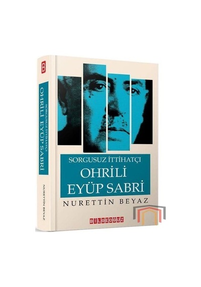 Sorgusuz İtthatçı Ohrili Eyüp Sabri - Nurettin Beyaz - Bilgeoğuz Yayınları