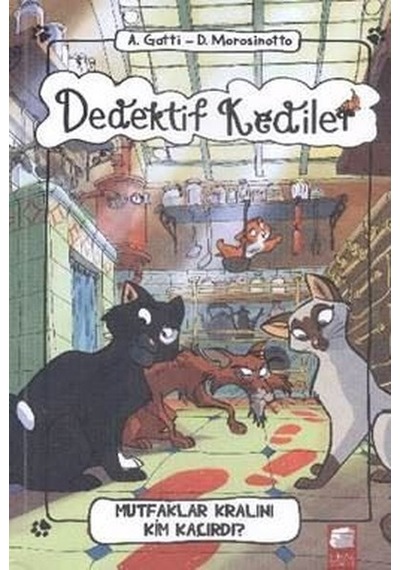 Dedektif Kediler-Mutfaklar Kralını Kim Kaçırdı - A. Gatti -  D. Morosinotto - Final Kültür Sanat Yayınları