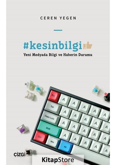 Kesinbilgi - Yeni Medyada Bilgi ve Haberin Durumu - Ceren Yegen - Çizgi Kitabevi