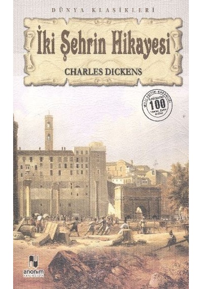 İki Şehrin Hikayesi (100 Temel Eser-Lise) - Charles Dickens - Anonim Yayınları