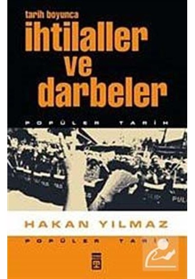 Tarih Boyunca İhtilaller ve Darbeler - Hakan Yilmaz - Timaş Yayınları