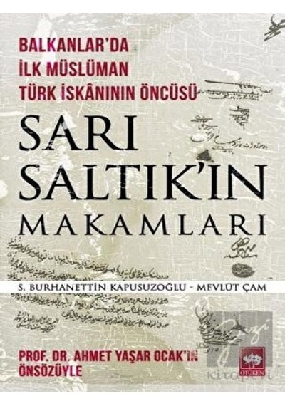 Sarı Saltık'ın Makamları -  Balkanlar'da İlk Müslüman Türk İskanının Öncüsü -  Ötüken Neşriyat