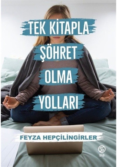 Tek Kitapla Şöhret Olma Yolları / Feyza Hepçilingirler
