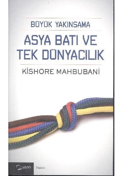 Büyük Yakınsama Asya Batı ve Tek Dünyacılık  - Kishore Mahbubani  - Yarın Yayınları