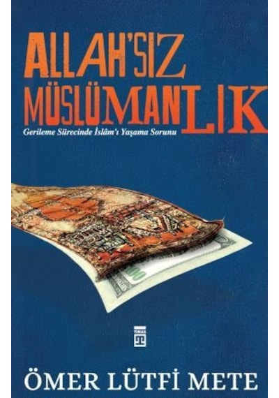 Allahsız Müslümanlık - Ömer Lütfi Mete -  Timaş Yayınları