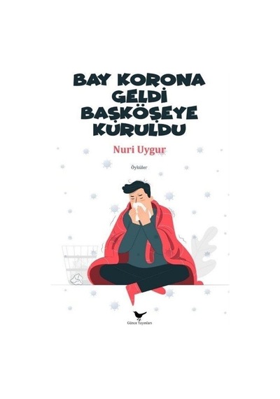Bay Korona Geldi Başköşeye Kuruldu - Nuri Uygur - Günce Yayınları