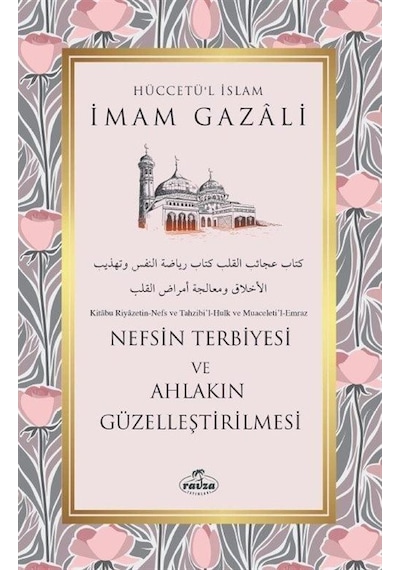 Nefsin Terbiyesi ve Ahlakın Güzelleştirilmesi - İmam Gazali - Ravza Yayınları