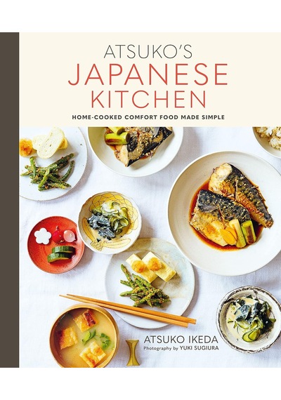 Atsuko's Japanese Kitchen: Home-cooked Comfort Food Made Simple