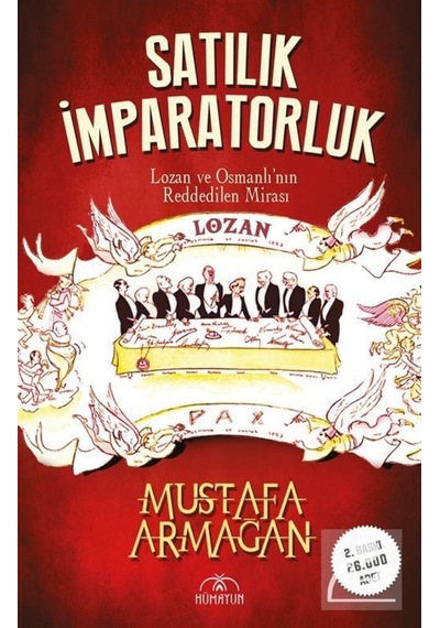 Satılık İmparatorluk - Lozan ve Osmanlı'nın Reddedilen Mirası - Mustafa Armağan - Hümayun Yayınları