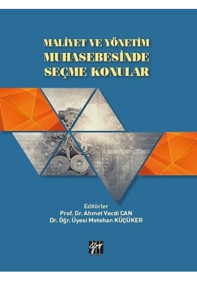 Gazi Kitabevi - Maliyet ve Yönetim Muhasebesinde Seçme Konular - Prof Dr. Ahmet Vecdi CAN - Dr. Öğr. Üyesi Metehan KÜÇÜKER