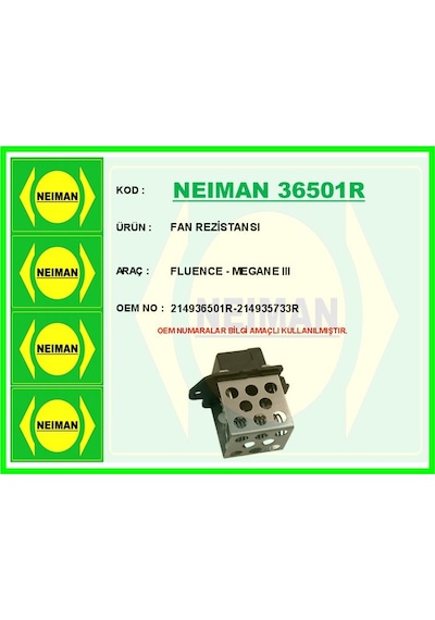 Neıman 36501r Fan Rezistansı Fluence - Megane Iıı 214936501r-214935733r Adet Fiyatıdır