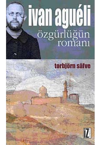 İvan Agueli - Özgürlüğün Romanı - Torbjörn Safve - İz Yayıncılık