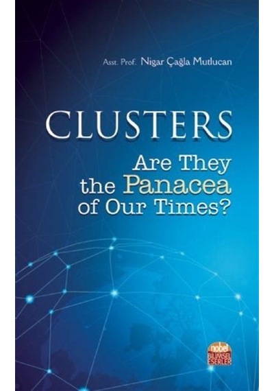Clusters-Are They the Panacea of our Times? - Nigar Çağla Mutlucan - Nobel Bilimsel Eserler