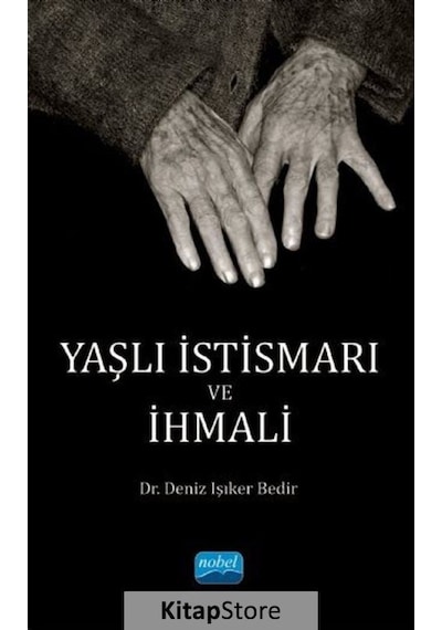 Yaşlı İstismarı ve İhmali - Deniz Işıker Bedir - Nobel Akademik Yayıncılık