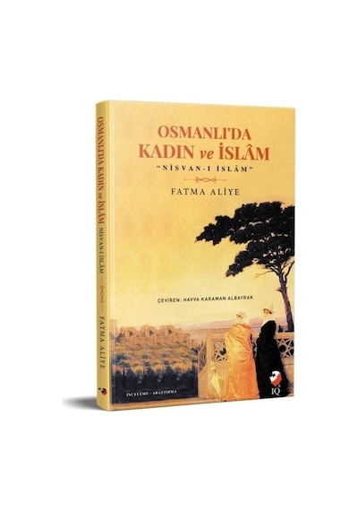 Osmanlı'da Kadın ve İslam  - Fatma Aliye  - IQ Kültür Sanat Yayıncılık