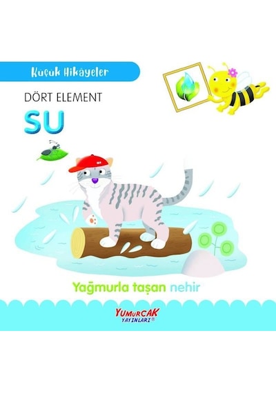 Dört Element Su - Yağmurla Taşan Nehir - Küçük Hikayeler- Yumurcak Yayınları