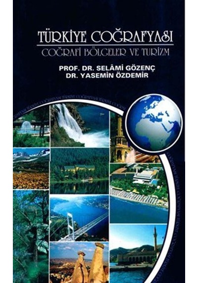 Türkiye Coğrafyası - Coğrafi Bölgeler ve Turizm - Selami Gözenç - İstanbul Aydın Ünv.Yayınevi