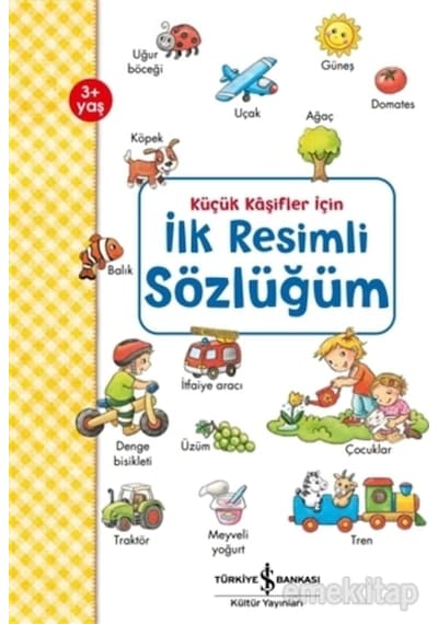 Küçük Kaşifler İçin İlk Resimli Sözlüğüm - Andrea Weller - Essers - İş Bankası Kültür Yayınları