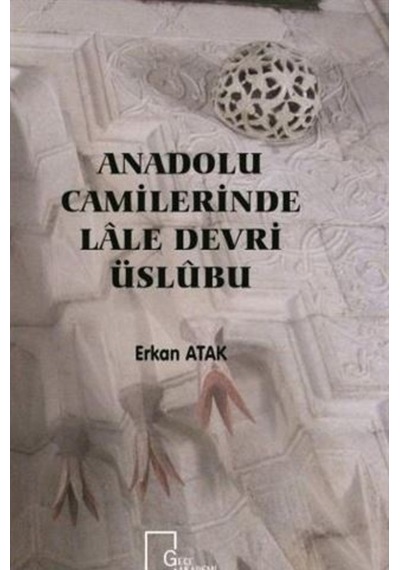 Anadolu Camilerinde Lale Devri Üslubu - Erkan Atak